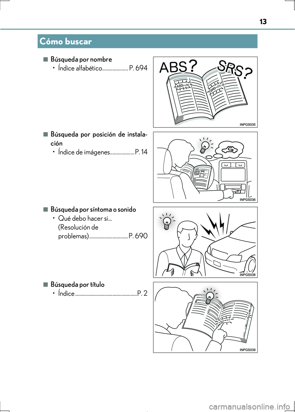 Lexus IS300h 2017  Manual del propietario (in Spanish) 13
IS300h_ES(OM53D92S)■
Búsqueda por nombre
• Índice alfabético.................... P. 694
■Búsqueda por posición de instala-
ción• Índice de imágenes................... P. 14
■Búsq