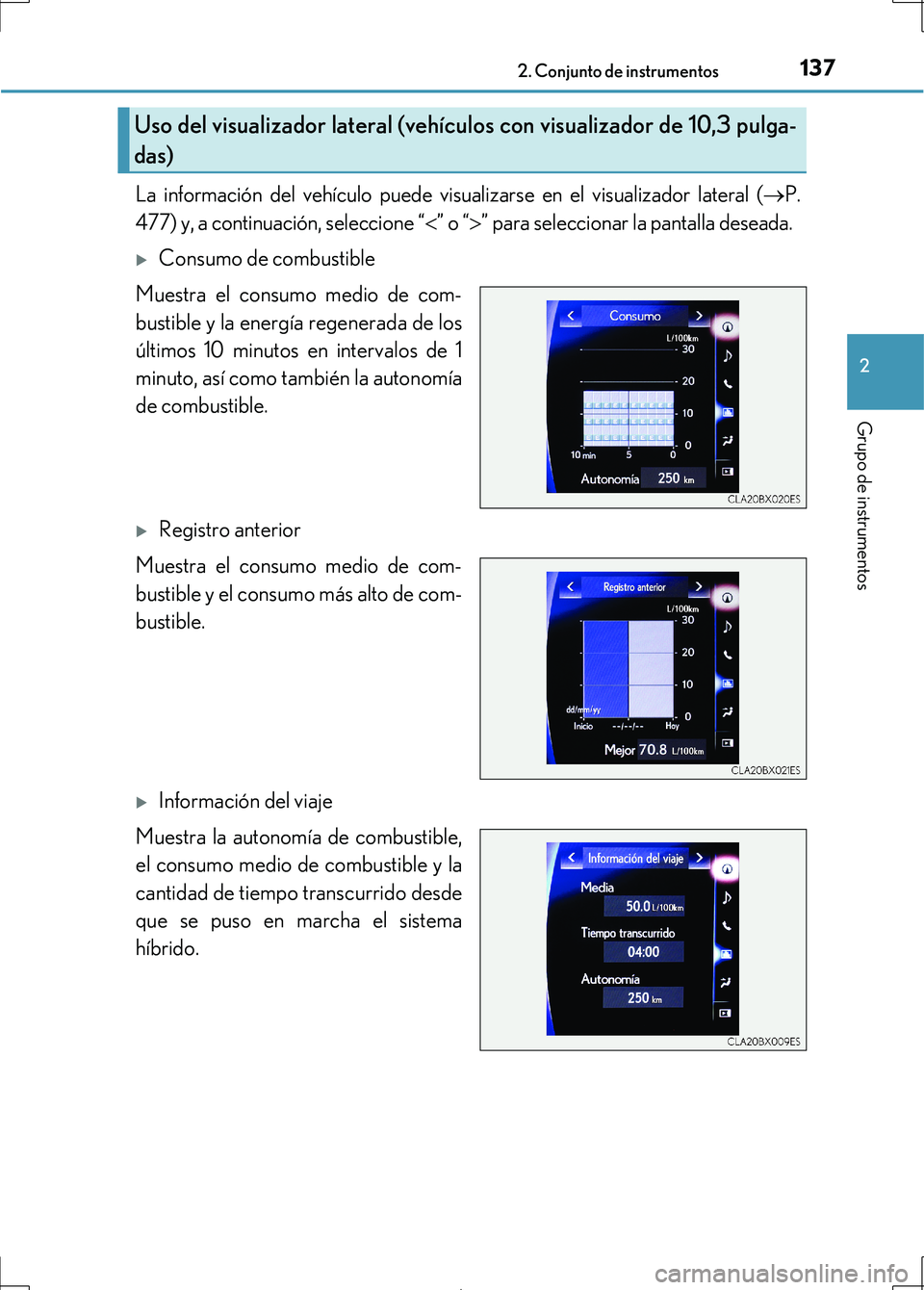 Lexus IS300h 2017  Manual del propietario (in Spanish) 1372. Conjunto de instrumentos
2
Grupo de instrumentos
IS300h_ES(OM53D92S)
La información del vehículo puede visualizarse en el visualizador lateral (P.
477) y, a continuación, seleccione “
