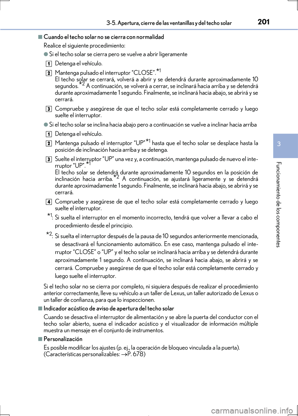 Lexus IS300h 2017  Manual del propietario (in Spanish) 2013-5. Apertura, cierre de las ventanillas y del techo solar
3
Funcionamiento de los componentes
IS300h_ES(OM53D92S)
■Cuando el techo solar no se cierra con normalidad
Realice el siguiente procedim