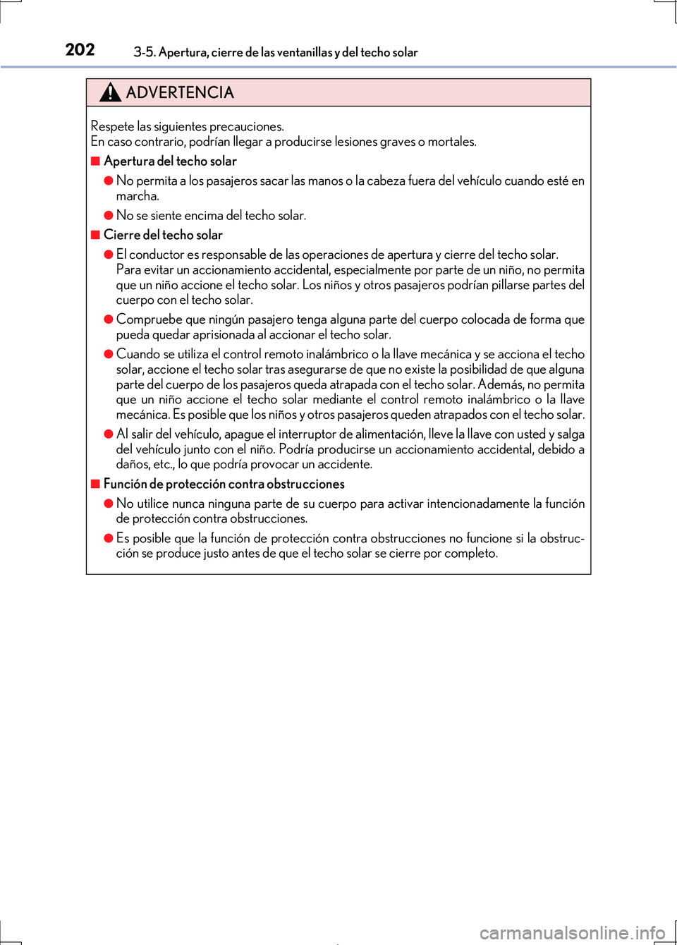 Lexus IS300h 2017  Manual del propietario (in Spanish) 2023-5. Apertura, cierre de las ventanillas y del techo solar
IS300h_ES(OM53D92S)
ADVERTENCIA
Respete las siguientes precauciones.
En caso contrario, podrían llegar a producirse lesiones graves o mor