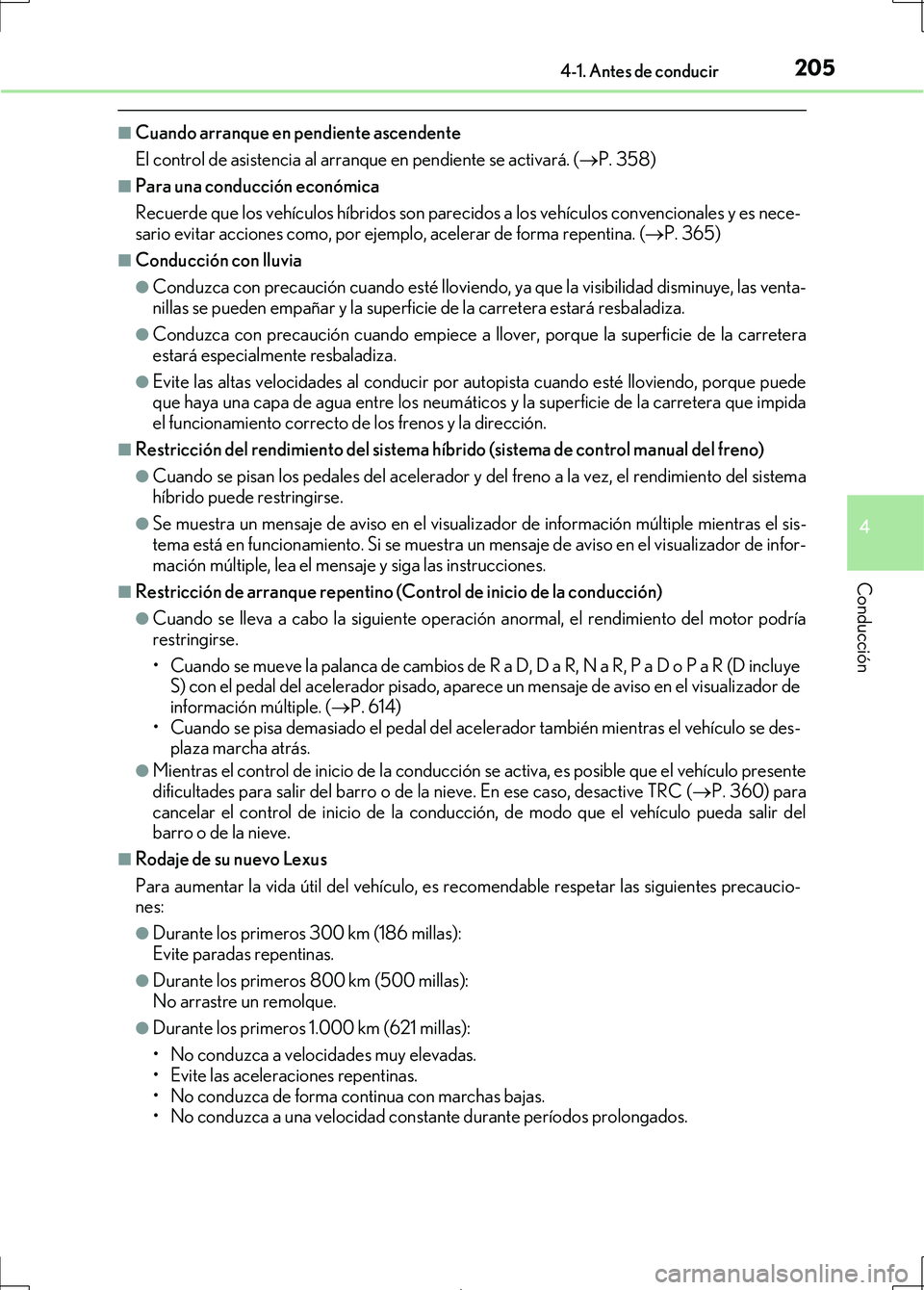 Lexus IS300h 2017  Manual del propietario (in Spanish) 2054-1. Antes de conducir
4
Conducción
IS300h_ES(OM53D92S)
■Cuando arranque en pendiente ascendente
El control de asistencia al arranque en pendiente se activará. ( P. 358)
■Para una conducci