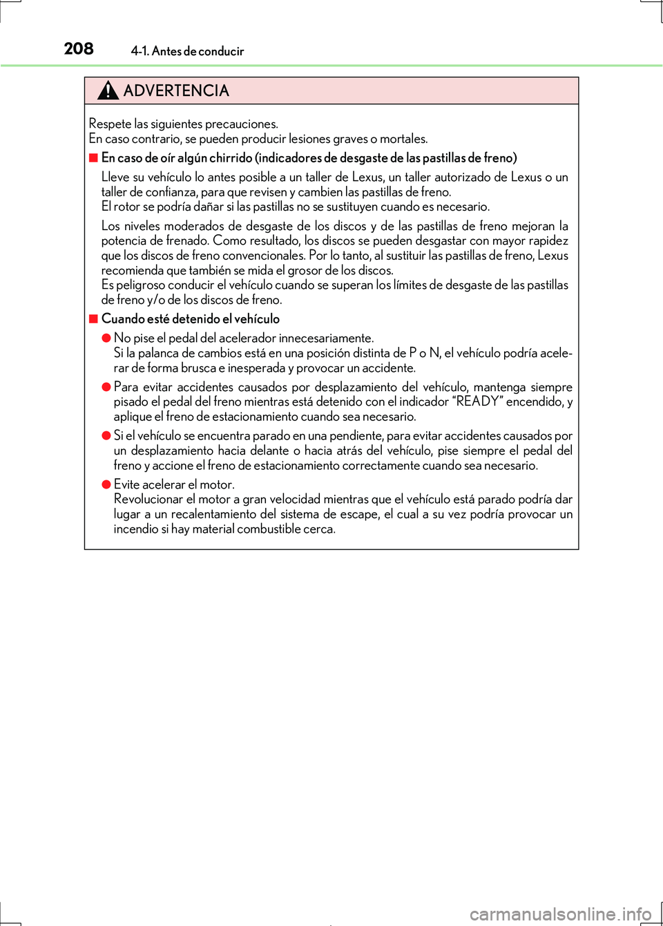 Lexus IS300h 2017  Manual del propietario (in Spanish) 2084-1. Antes de conducir
IS300h_ES(OM53D92S)
ADVERTENCIA
Respete las siguientes precauciones. 
En caso contrario, se pueden producir lesiones graves o mortales.
■En caso de oír algún chirrido (in