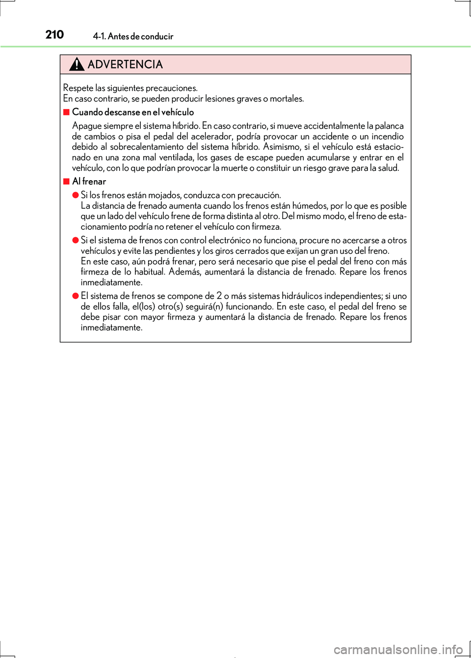 Lexus IS300h 2017  Manual del propietario (in Spanish) 2104-1. Antes de conducir
IS300h_ES(OM53D92S)
ADVERTENCIA
Respete las siguientes precauciones. 
En caso contrario, se pueden producir lesiones graves o mortales.
■Cuando descanse en el vehículo
Apa