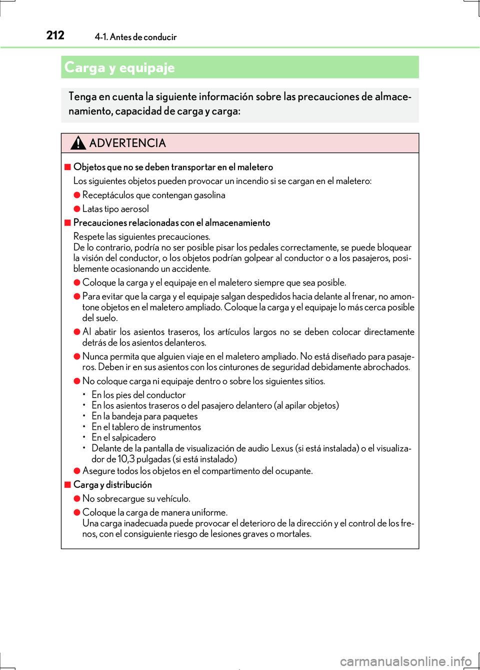 Lexus IS300h 2017  Manual del propietario (in Spanish) 2124-1. Antes de conducir
IS300h_ES(OM53D92S)
Carga y equipaje
Tenga en cuenta la siguiente información sobre las precauciones de almace-
namiento, capacidad de carga y carga:
ADVERTENCIA
■Objetos 