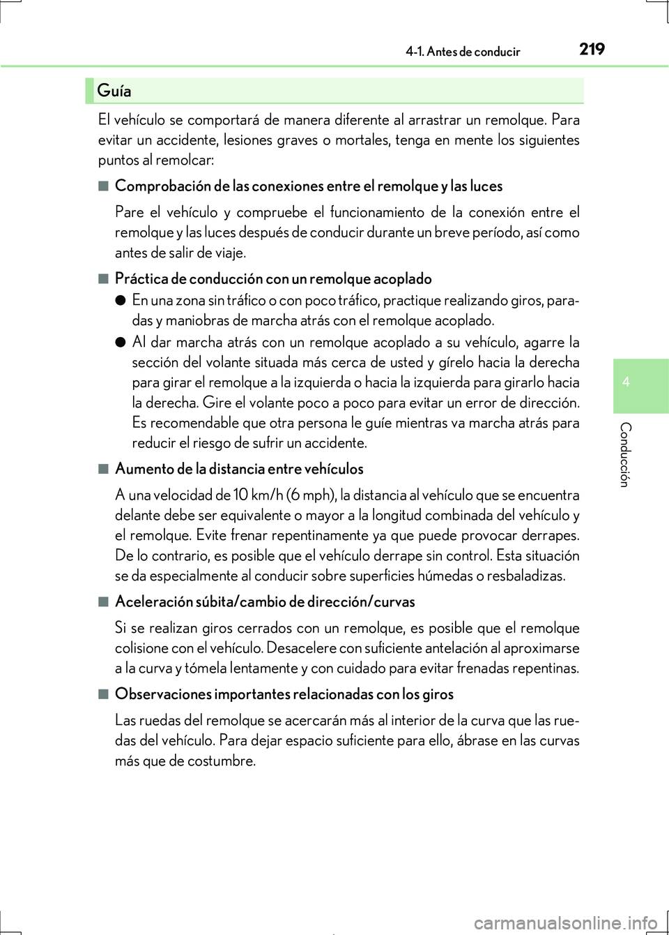 Lexus IS300h 2017  Manual del propietario (in Spanish) 2194-1. Antes de conducir
4
Conducción
IS300h_ES(OM53D92S)
El vehículo se comportará de manera diferente al arrastrar un remolque. Para
evitar un accidente, lesiones graves o mortales, tenga en men