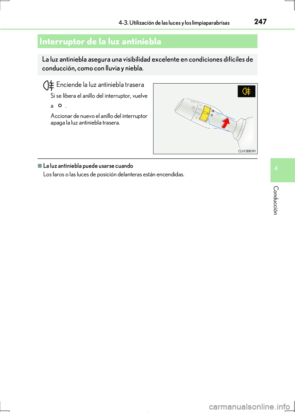 Lexus IS300h 2017  Manual del propietario (in Spanish) 2474-3. Utilización de las luces y los limpiaparabrisas
4
Conducción
IS300h_ES(OM53D92S)
Enciende la luz antiniebla trasera
Si se libera el anillo del interruptor, vuelve
a .
Accionar de nuevo el an