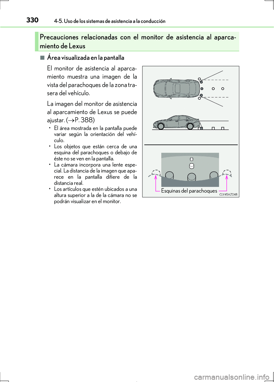 Lexus IS300h 2017  Manual del propietario (in Spanish) 3304-5. Uso de los sistemas de asistencia a la conducción
IS300h_ES(OM53D92S)■
Área visualizada en la pantalla
El monitor de asistencia al aparca-
miento muestra una imagen de la
vista del paracho