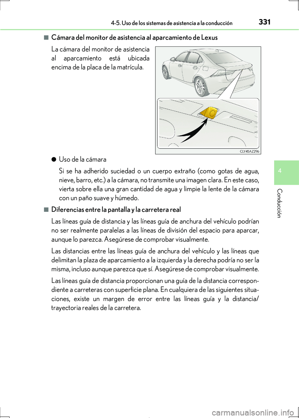 Lexus IS300h 2017  Manual del propietario (in Spanish) 3314-5. Uso de los sistemas de asistencia a la conducción
4
Conducción
IS300h_ES(OM53D92S)■
Cámara del monitor de asistenc
ia al aparcamiento de Lexus
La cámara del monitor de asistencia
al apar