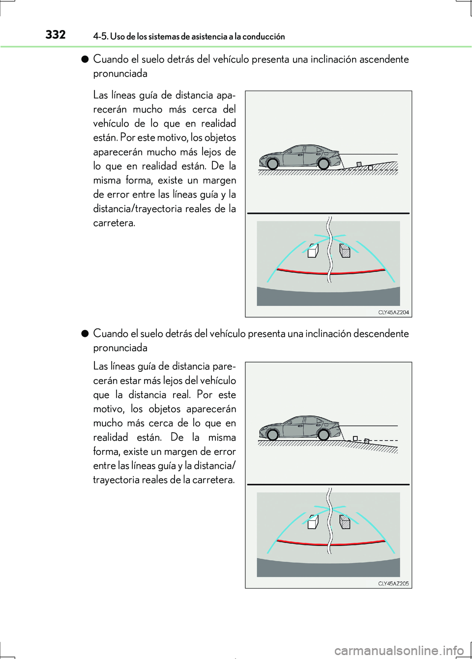 Lexus IS300h 2017  Manual del propietario (in Spanish) 3324-5. Uso de los sistemas de asistencia a la conducción
IS300h_ES(OM53D92S)●
Cuando el suelo detrás del vehículo presenta una inclinación ascendente
pronunciada
Las líneas guía de distancia 
