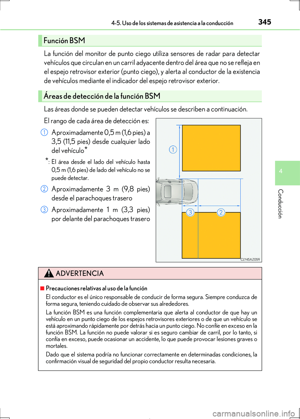 Lexus IS300h 2017  Manual del propietario (in Spanish) 3454-5. Uso de los sistemas de asistencia a la conducción
4
Conducción
IS300h_ES(OM53D92S)
La función del monitor de punto ciego utiliza sensores de radar para detectar
vehículos que circulan en u
