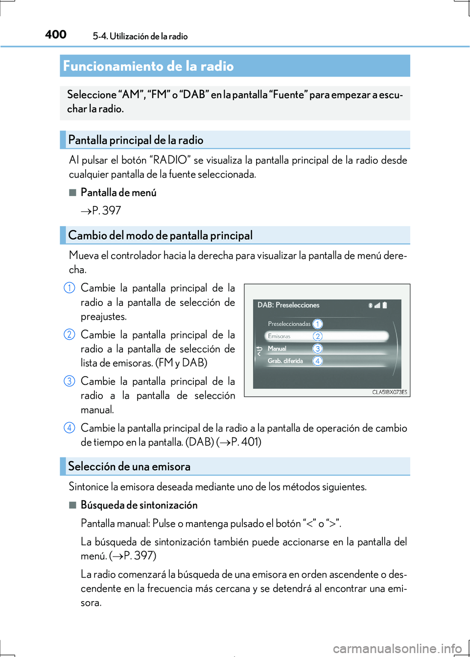 Lexus IS300h 2017  Manual del propietario (in Spanish) 400
IS300h_ES(OM53D92S)
5-4. Utilización de la radio
Al pulsar el botón “RADIO” se visualiza la pantalla principal de la radio desde
cualquier pantalla de la fuente seleccionada.
■Pantalla de 