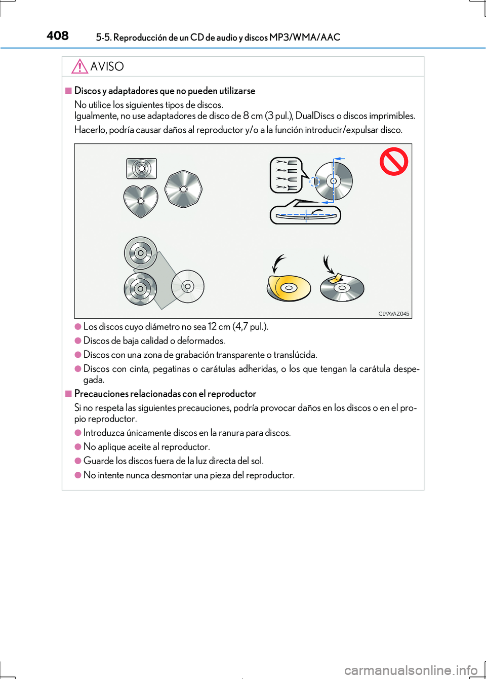 Lexus IS300h 2017  Manual del propietario (in Spanish) 4085-5. Reproducción de un CD de audio y discos MP3/WMA/AAC
IS300h_ES(OM53D92S)
AVISO
■Discos y adaptadores que no pueden utilizarse
No utilice los siguientes tipos de discos. 
Igualmente, no use a