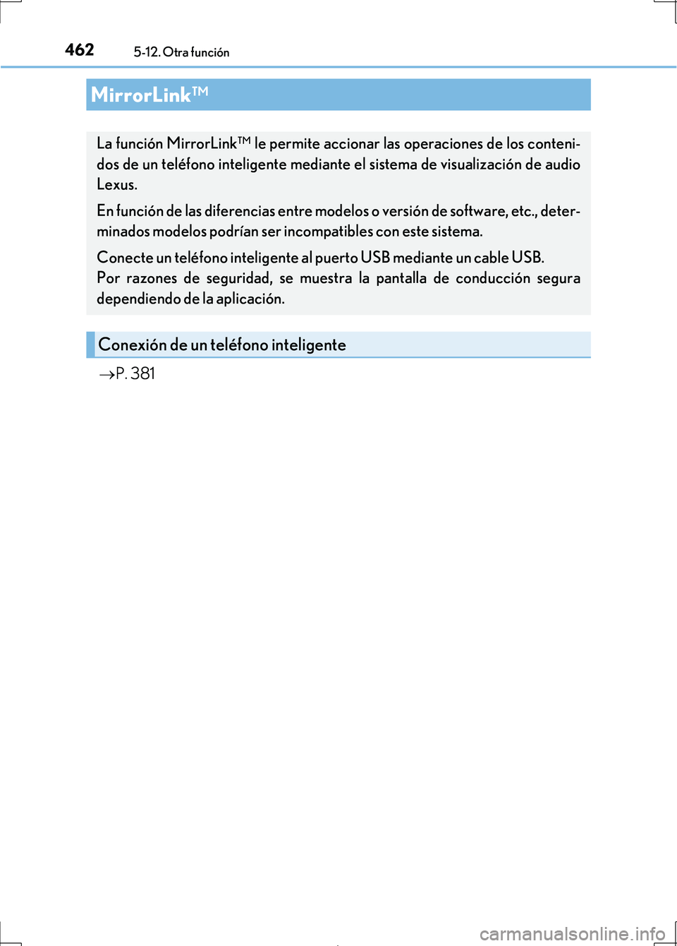 Lexus IS300h 2017  Manual del propietario (in Spanish) 4625-12. Otra función
IS300h_ES(OM53D92S)
P. 381
MirrorLink™
La función MirrorLink™ le permite accionar las operaciones de los conteni-
dos de un teléfono inteligente mediante el sistema de 