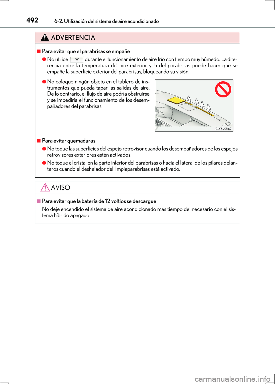 Lexus IS300h 2017  Manual del propietario (in Spanish) 4926-2. Utilización del sistema de aire acondicionado
IS300h_ES(OM53D92S)
ADVERTENCIA
■Para evitar que el parabrisas se empañe 
●No utilice   durante el funcionamiento de aire frío con tiempo m