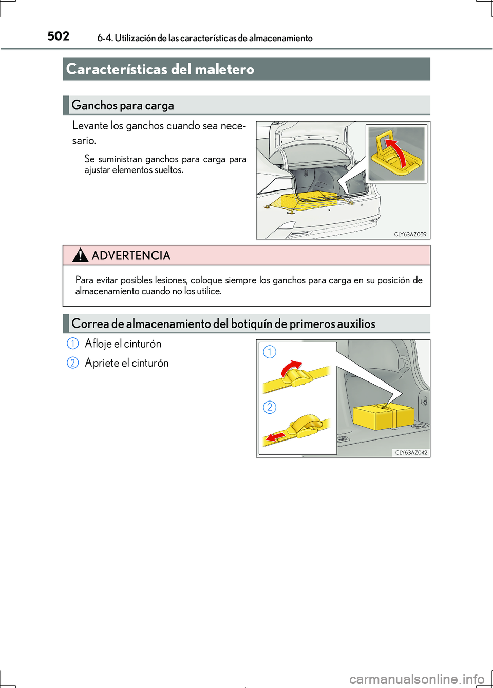 Lexus IS300h 2017  Manual del propietario (in Spanish) 5026-4. Utilización de las características de almacenamiento
IS300h_ES(OM53D92S)
Levante los ganchos cuando sea nece-
sario.
Se suministran ganchos para carga para
ajustar elementos sueltos.
Afloje 
