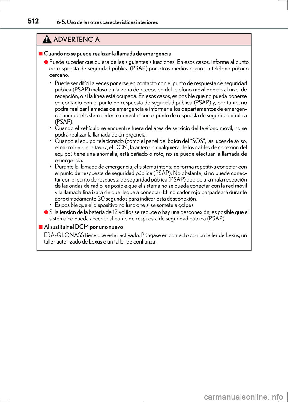 Lexus IS300h 2017  Manual del propietario (in Spanish) 5126-5. Uso de las otras características interiores
IS300h_ES(OM53D92S)
ADVERTENCIA
■Cuando no se puede realizar la llamada de emergencia
●Puede suceder cualquiera de las siguientes situaciones. 