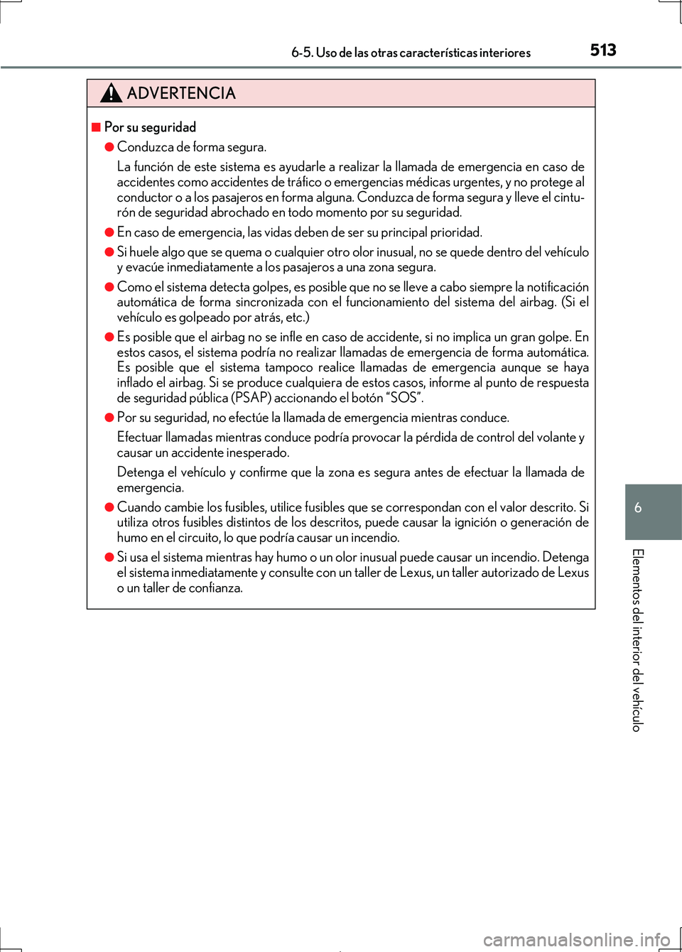 Lexus IS300h 2017  Manual del propietario (in Spanish) 5136-5. Uso de las otras características interiores
6
Elementos del interior del vehículo
IS300h_ES(OM53D92S)
ADVERTENCIA
■Por su seguridad
●Conduzca de forma segura.
La función de este sistema