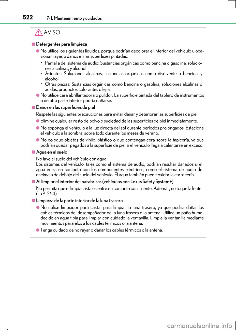 Lexus IS300h 2017  Manual del propietario (in Spanish) 5227-1. Mantenimiento y cuidados
IS300h_ES(OM53D92S)
AVISO
■Detergentes para limpieza
●No utilice los siguientes líquidos, porque podrían decolorar el interior del vehículo u oca-
sionar rayas 