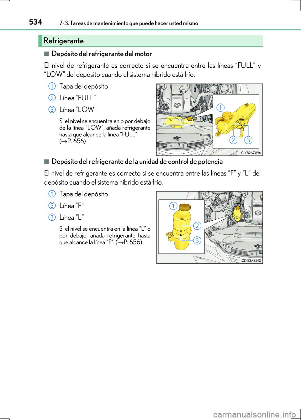 Lexus IS300h 2017  Manual del propietario (in Spanish) 5347-3. Tareas de mantenimiento que puede hacer usted mismo
IS300h_ES(OM53D92S)■
Depósito del refrigerante del motor
El nivel de refrigerante es correcto si se encuentra entre las líneas “FULL