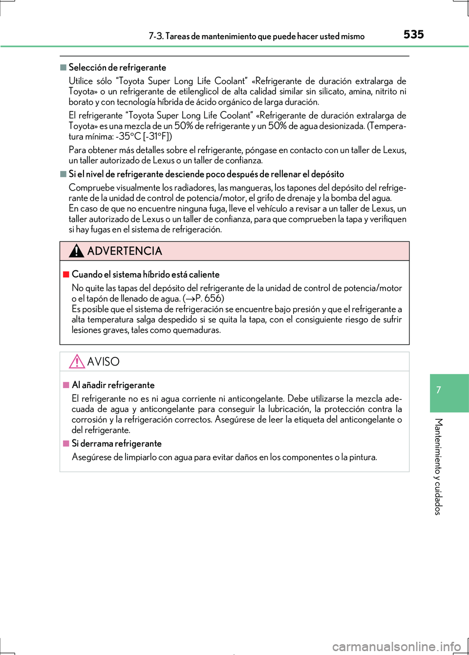 Lexus IS300h 2017  Manual del propietario (in Spanish) 5357-3. Tareas de mantenimiento que puede hacer usted mismo
7
Mantenimiento y cuidados
IS300h_ES(OM53D92S)
■Selección de refrigerante
Utilice sólo “Toyota Super Long Life Coolant” «Refrigeran