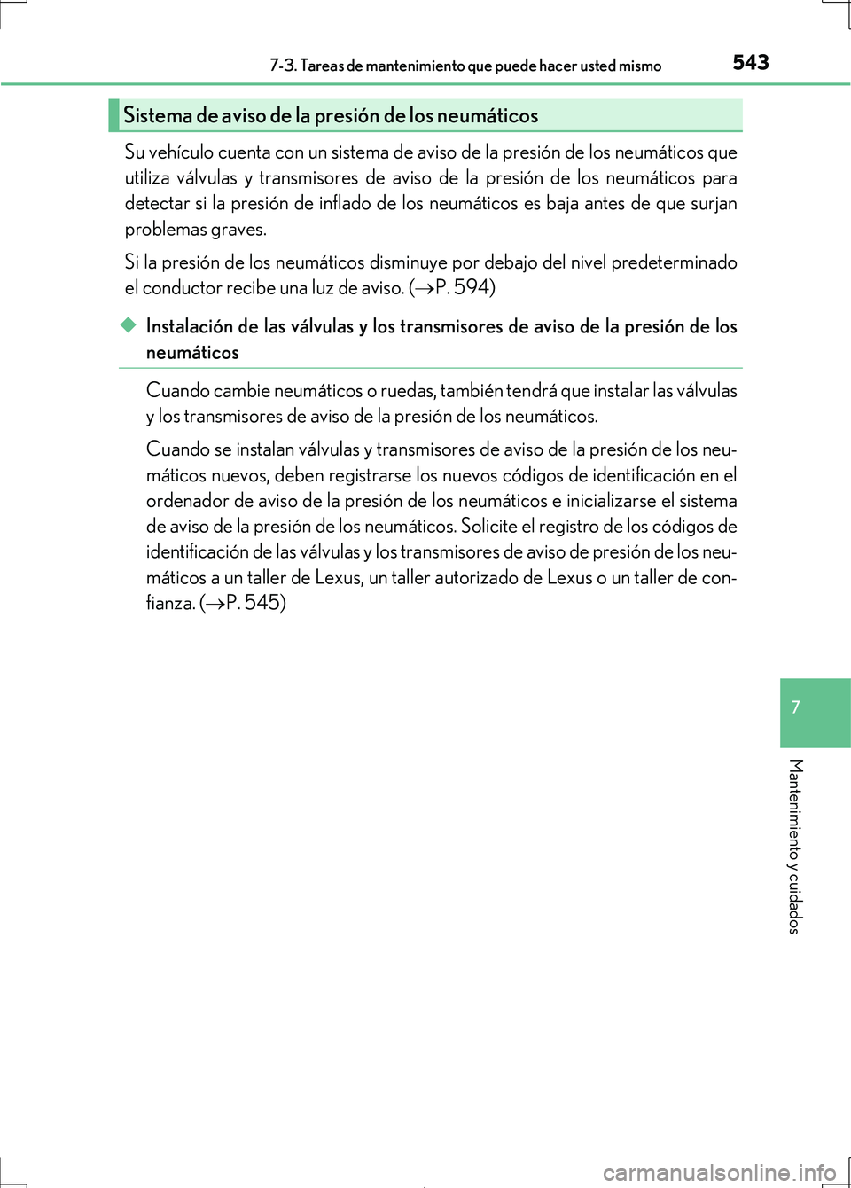 Lexus IS300h 2017  Manual del propietario (in Spanish) 5437-3. Tareas de mantenimiento que puede hacer usted mismo
7
Mantenimiento y cuidados
IS300h_ES(OM53D92S)
Su vehículo cuenta con un sistema de aviso de la presión de los neumáticos que
utiliza vá