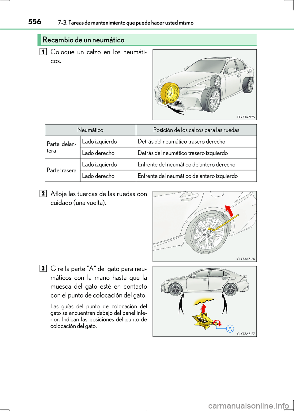 Lexus IS300h 2017  Manual del propietario (in Spanish) 5567-3. Tareas de mantenimiento que puede hacer usted mismo
IS300h_ES(OM53D92S)
Coloque un calzo en los neumáti-
cos.
Afloje las tuercas de las ruedas con
cuidado (una vuelta).
Gire la parte “A” 
