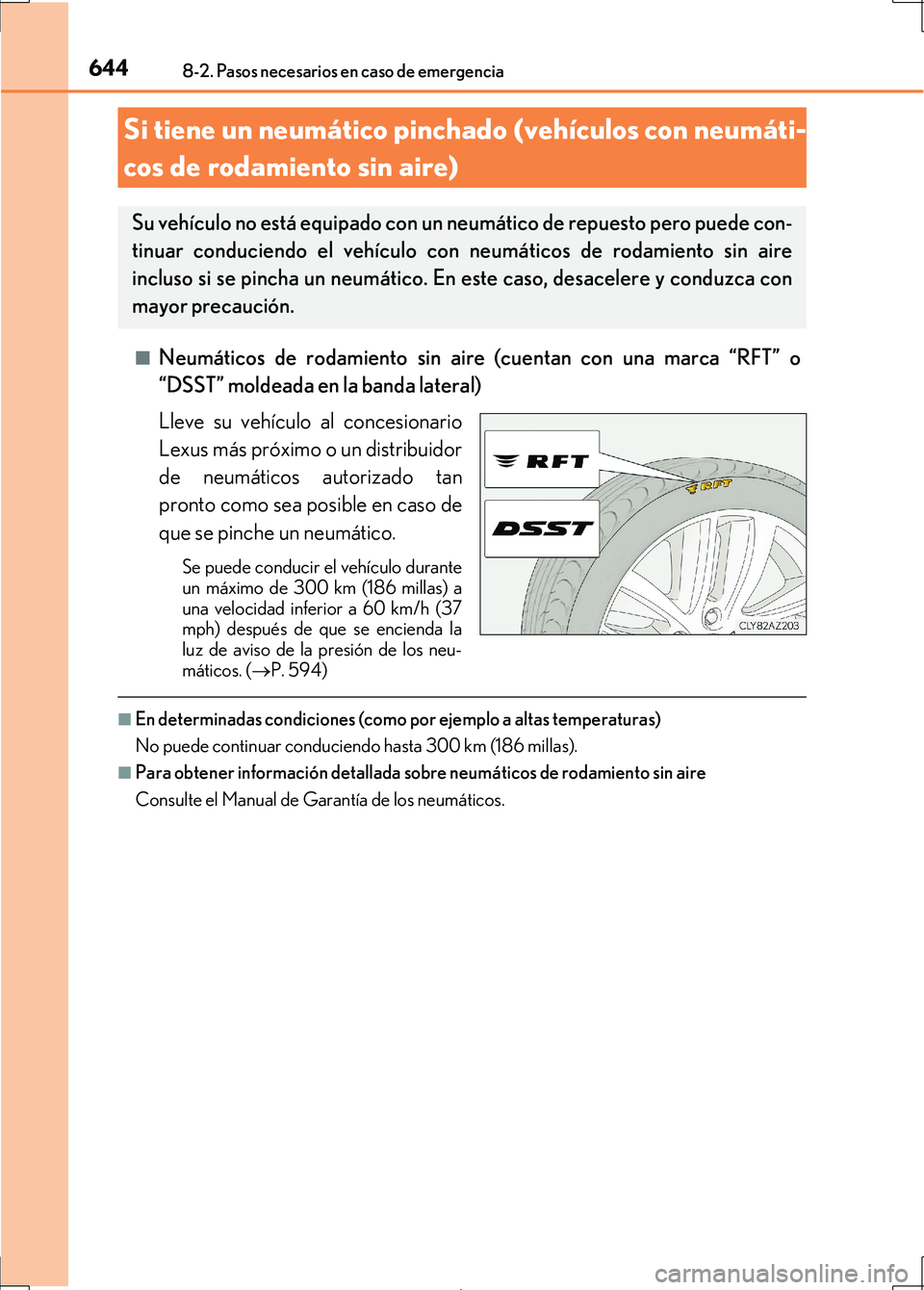 Lexus IS300h 2017  Manual del propietario (in Spanish) 6448-2. Pasos necesarios en caso de emergencia
IS300h_ES(OM53D92S)■
Neumáticos de rodamiento
 sin aire (cuentan con una marca “RFT” o
“DSST” moldeada en la banda lateral)
Lleve su vehículo