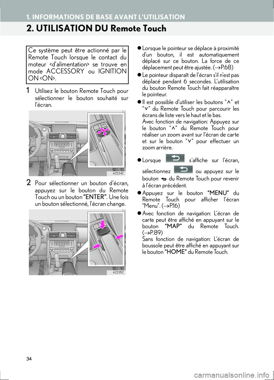 Lexus IS300h 2017 Système de navigation manuel du propriétaire (in French) 34
1. INFORMATIONS DE BASE AVANT L’UTILISATION
IS_Navi_EK
2. UTILISATION DU Remote Touch
1Utilisez le bouton Remote Touch pour
sélectionner le bouton souhaité sur
l’écran.
2Pour sélectionner u Lexus IS300h 2017 Système de navigation manuel du propriétaire (in French) 34
1. INFORMATIONS DE BASE AVANT L’UTILISATION
IS_Navi_EK
2. UTILISATION DU Remote Touch
1Utilisez le bouton Remote Touch pour
sélectionner le bouton souhaité sur
l’écran.
2Pour sélectionner u