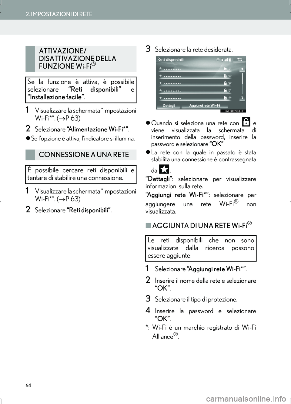 Lexus IS300h 2017  Manuale di navigazione (in Italian) 64
2. IMPOSTAZIONI DI RETE
IS_Navi_EL
1Visualizzare la schermata “Impostazioni
Wi-Fi*”. (→P.63)
2Selezionare “Alimentazione Wi-Fi*”.
�zSe l’opzione è attiva, l’indicatore si illumina.
1