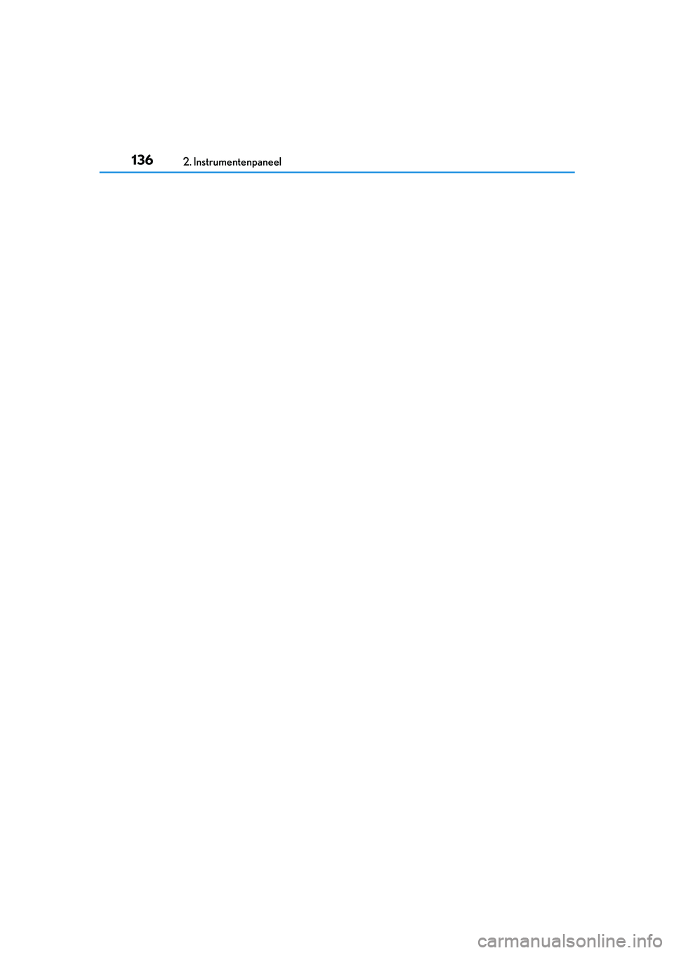 Lexus IS300h 2017  Handleiding (in Dutch) 1362. Instrumentenpaneel
IS300h_EE(OM53D89E)
IS300h_OM_Europe_OM53D89E.book  Page 136  Tuesday, November 29, 2016  2:44 PM 