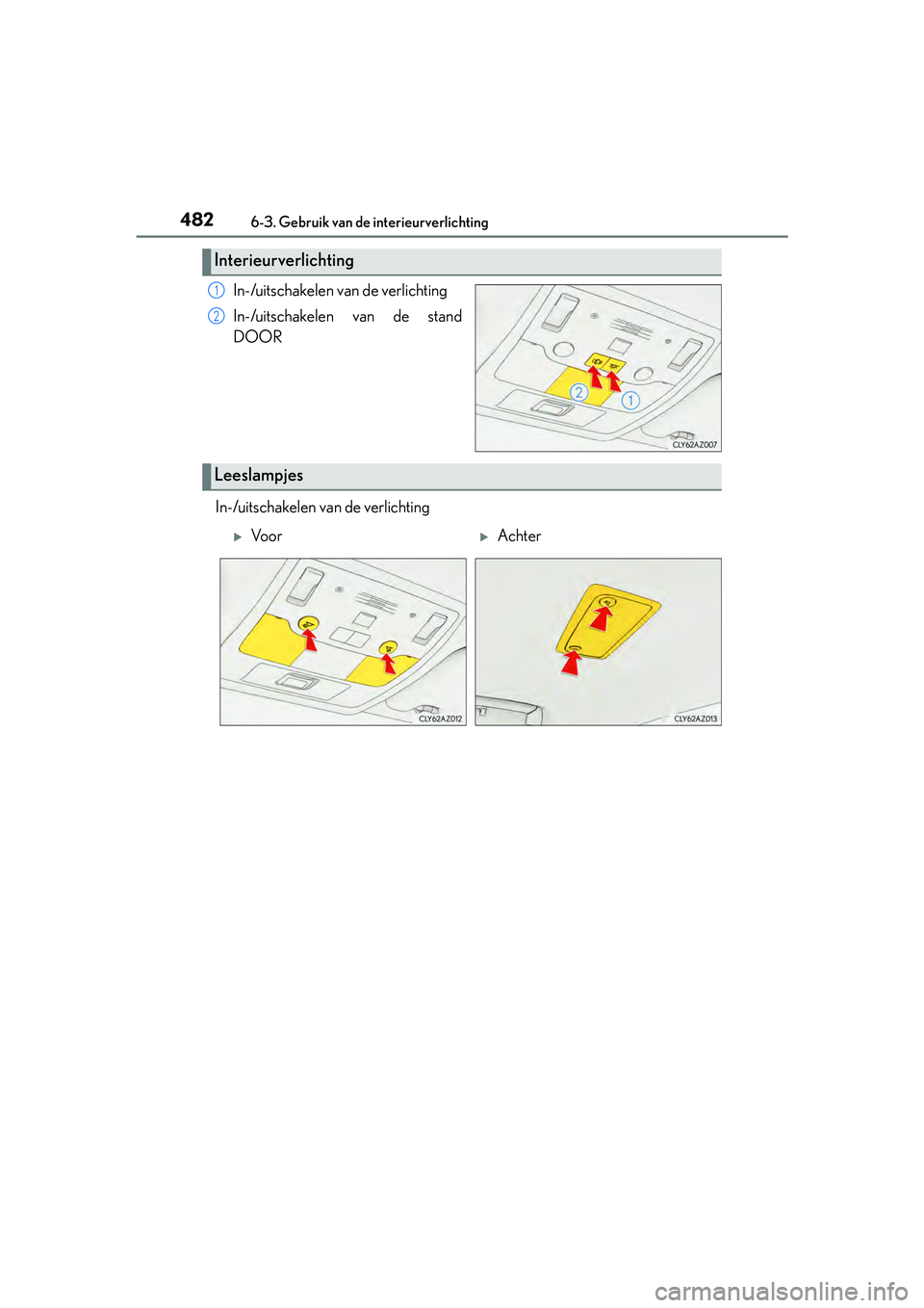 Lexus IS300h 2017  Handleiding (in Dutch) 4826-3. Gebruik van de interieurverlichting
IS300h_EE(OM53D89E)
In-/uitschakelen van de verlichting
In-/uitschakelen van de stand
DOOR
In-/uitschakelen van de verlichting
Interieurverlichting
1
2
Lees