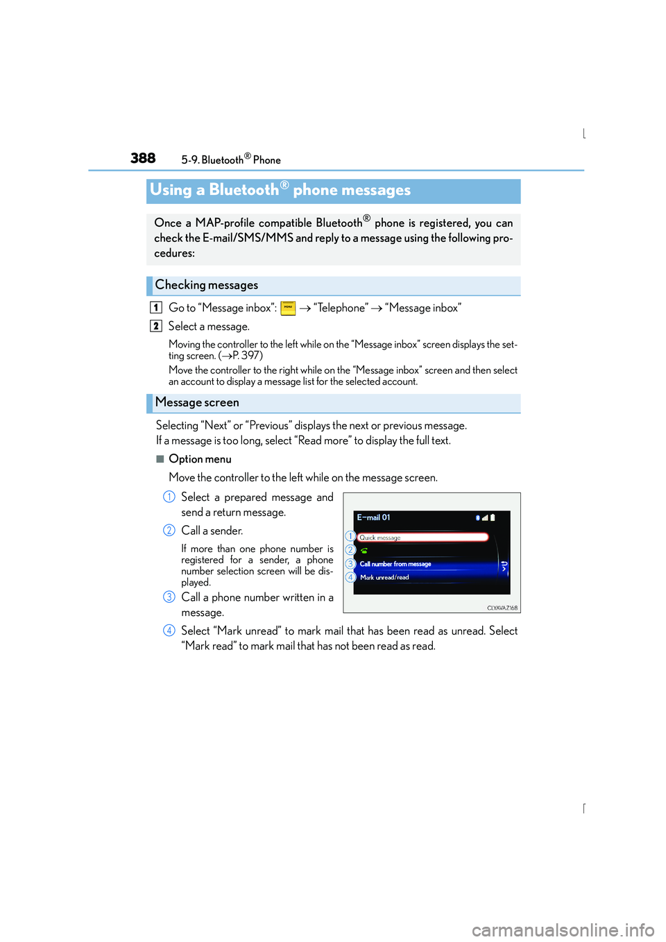 Lexus IS300h 2016  Owners Manual 3885-9. Bluetooth® Phone
IS300h_EE(OM53D56E)
Go to “Message inbox”:   → “Telephone”  → “Message inbox”
Select a message.
Moving the controller to the left while on the “Message inbo