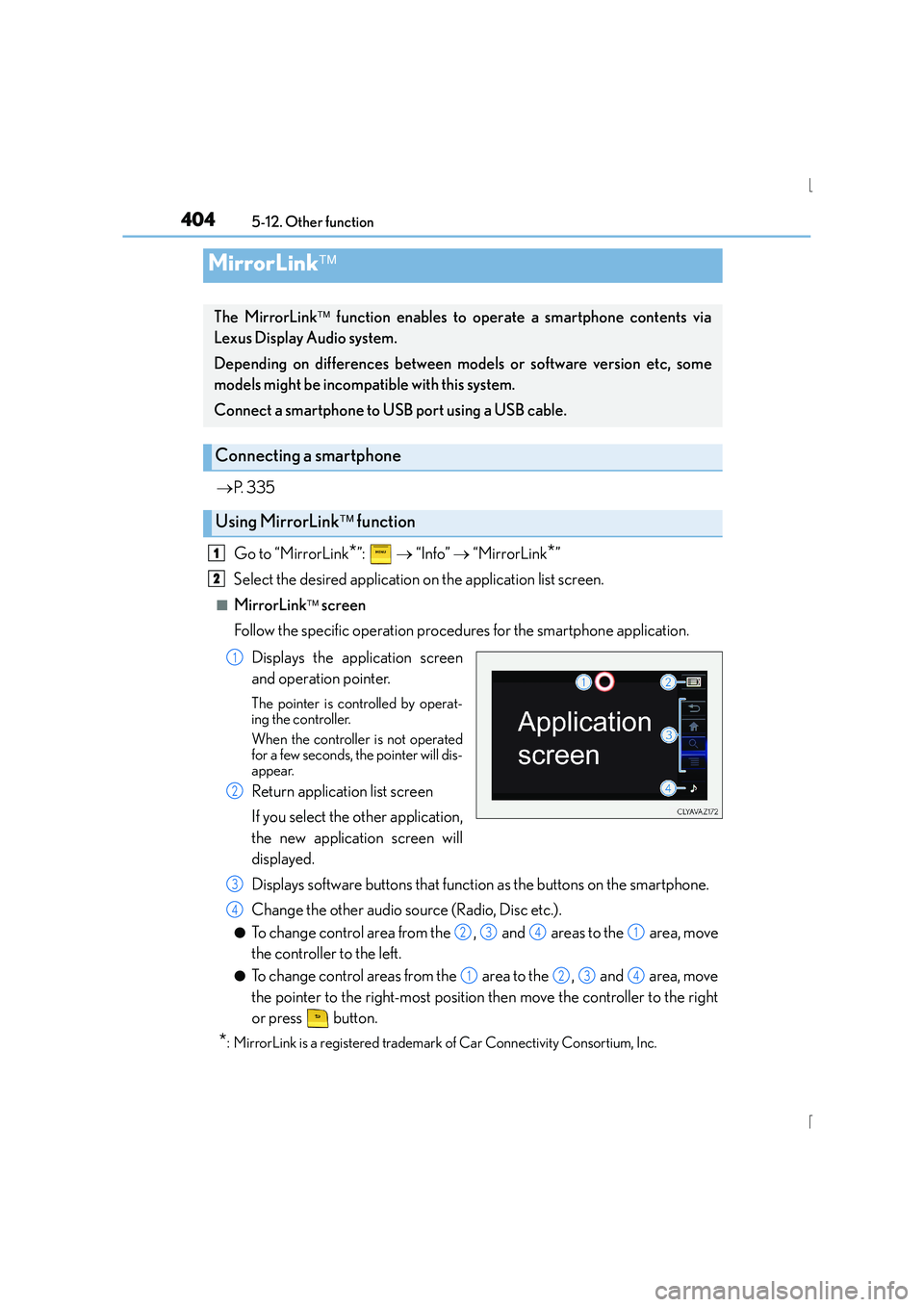 Lexus IS300h 2016 Owners Manual 4045-12. Other function
IS300h_EE(OM53D56E)
→P. 335
Go to “MirrorLink
*”: → “Info” → “MirrorLink*”
Select the desired application on the application list screen.
■MirrorLink Lexus IS300h 2016 Owners Manual 4045-12. Other function
IS300h_EE(OM53D56E)
→P. 335
Go to “MirrorLink
*”: → “Info” → “MirrorLink*”
Select the desired application on the application list screen.
■MirrorLink