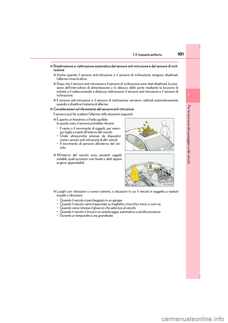 Lexus IS300h 2016 Manuale del proprietario (in Italian) 1011-3. Impianto antifurto
1
Per la sicurezza dei passeggeri e del veicolo
IS300h_EL(OM53D60L)
■Disattivazione e riattivazione automatica del sensore anti-intrusione e del sensore di incli-
nazione
Lexus IS300h 2016 Manuale del proprietario (in Italian) 1011-3. Impianto antifurto
1
Per la sicurezza dei passeggeri e del veicolo
IS300h_EL(OM53D60L)
■Disattivazione e riattivazione automatica del sensore anti-intrusione e del sensore di incli-
nazione