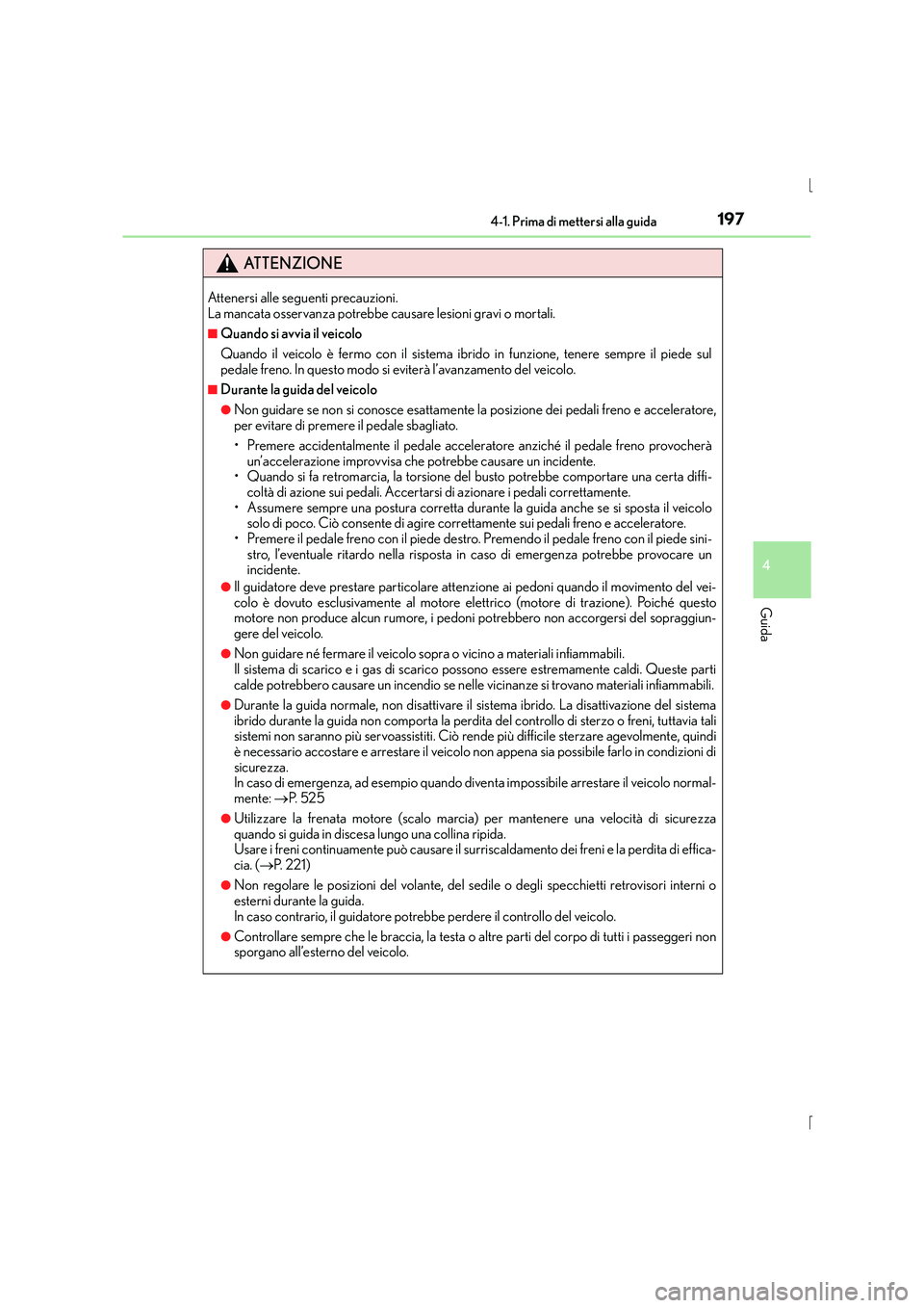 Lexus IS300h 2016 Manuale del proprietario (in Italian) 1974-1. Prima di mettersi alla guida
4
Guida
IS300h_EL(OM53D60L)
ATTENZIONE
Attenersi alle seguenti precauzioni.
La mancata osservanza potrebbe causare lesioni gravi o mortali.
■Quando si avvia il Lexus IS300h 2016 Manuale del proprietario (in Italian) 1974-1. Prima di mettersi alla guida
4
Guida
IS300h_EL(OM53D60L)
ATTENZIONE
Attenersi alle seguenti precauzioni.
La mancata osservanza potrebbe causare lesioni gravi o mortali.
■Quando si avvia il