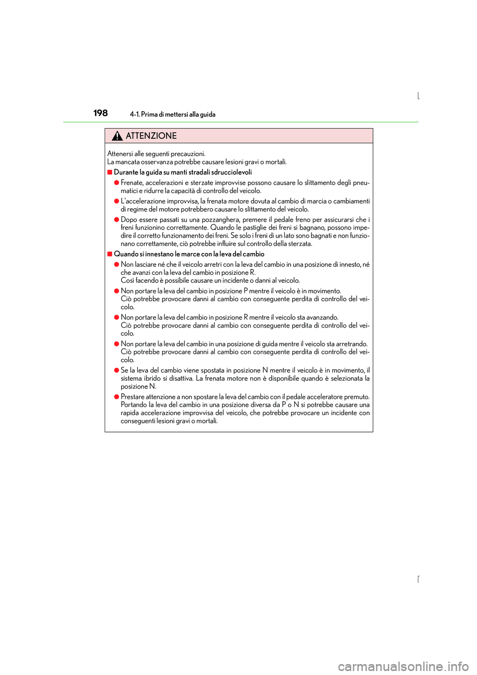 Lexus IS300h 2016 Manuale del proprietario (in Italian) 1984-1. Prima di mettersi alla guida
IS300h_EL(OM53D60L)
ATTENZIONE
Attenersi alle seguenti precauzioni.
La mancata osservanza potrebbe causare lesioni gravi o mortali.
■Durante la guida su manti s Lexus IS300h 2016 Manuale del proprietario (in Italian) 1984-1. Prima di mettersi alla guida
IS300h_EL(OM53D60L)
ATTENZIONE
Attenersi alle seguenti precauzioni.
La mancata osservanza potrebbe causare lesioni gravi o mortali.
■Durante la guida su manti s