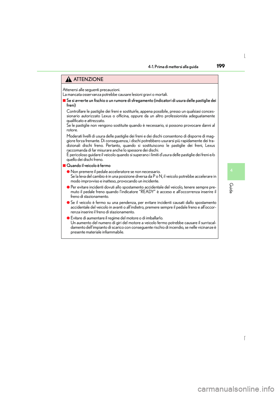 Lexus IS300h 2016 Manuale del proprietario (in Italian) 1994-1. Prima di mettersi alla guida
4
Guida
IS300h_EL(OM53D60L)
ATTENZIONE
Attenersi alle seguenti precauzioni.
La mancata osservanza potrebbe causare lesioni gravi o mortali.
■Se si avverte un fi Lexus IS300h 2016 Manuale del proprietario (in Italian) 1994-1. Prima di mettersi alla guida
4
Guida
IS300h_EL(OM53D60L)
ATTENZIONE
Attenersi alle seguenti precauzioni.
La mancata osservanza potrebbe causare lesioni gravi o mortali.
■Se si avverte un fi