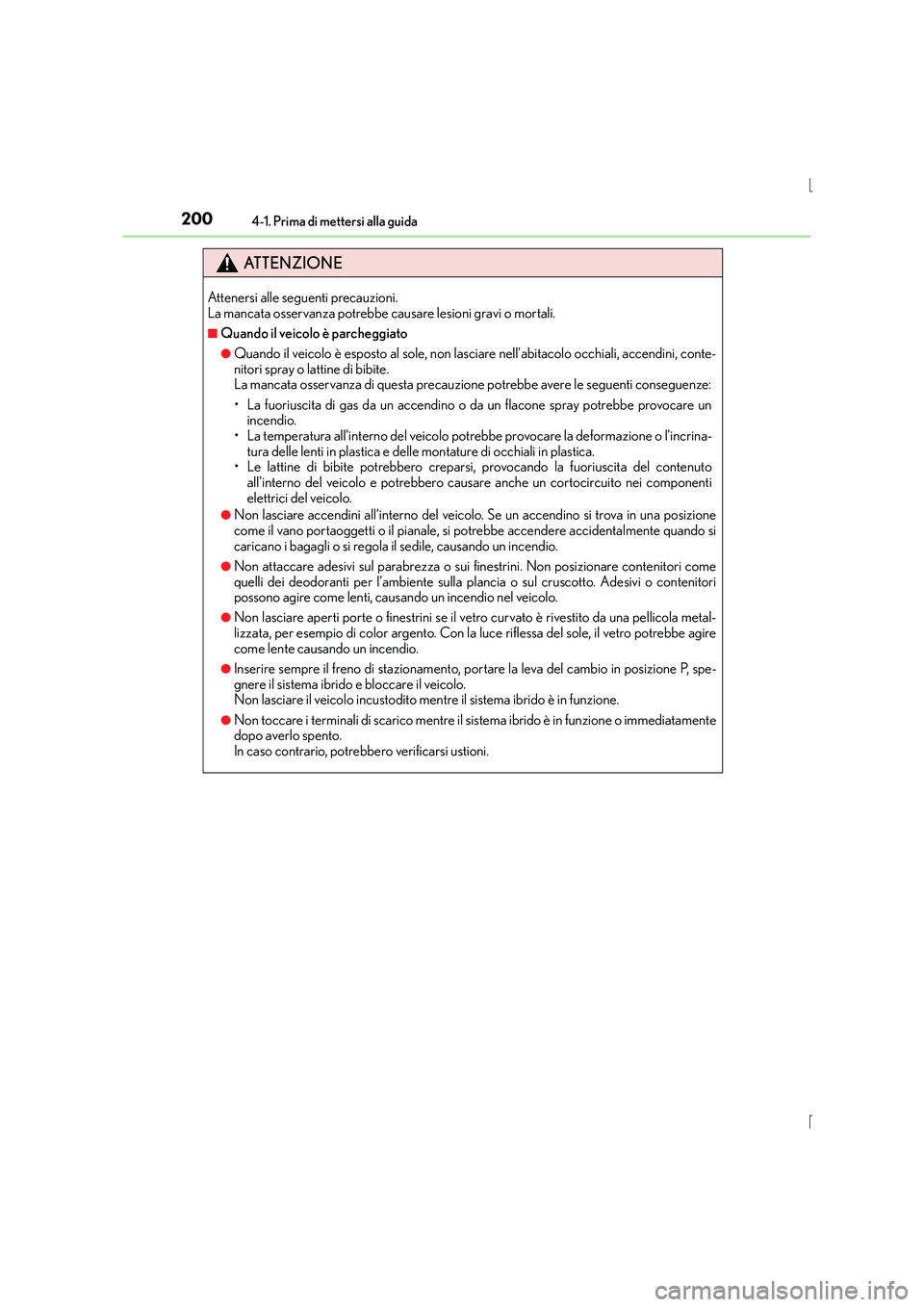 Lexus IS300h 2016 Manuale del proprietario (in Italian) 2004-1. Prima di mettersi alla guida
IS300h_EL(OM53D60L)
ATTENZIONE
Attenersi alle seguenti precauzioni.
La mancata osservanza potrebbe causare lesioni gravi o mortali.
■Quando il veicolo è parche Lexus IS300h 2016 Manuale del proprietario (in Italian) 2004-1. Prima di mettersi alla guida
IS300h_EL(OM53D60L)
ATTENZIONE
Attenersi alle seguenti precauzioni.
La mancata osservanza potrebbe causare lesioni gravi o mortali.
■Quando il veicolo è parche
