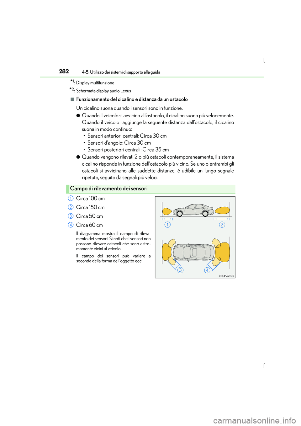 Lexus IS300h 2016 Manuale del proprietario (in Italian) 2824-5. Utilizzo dei sistemi di supporto alla guida
IS300h_EL(OM53D60L)
*1: Display multifunzione
*2: Schermata display audio Lexus
■
Funzionamento del cicalino e distanza da un ostacolo
Un cicalino Lexus IS300h 2016 Manuale del proprietario (in Italian) 2824-5. Utilizzo dei sistemi di supporto alla guida
IS300h_EL(OM53D60L)
*1: Display multifunzione
*2: Schermata display audio Lexus
■
Funzionamento del cicalino e distanza da un ostacolo
Un cicalino