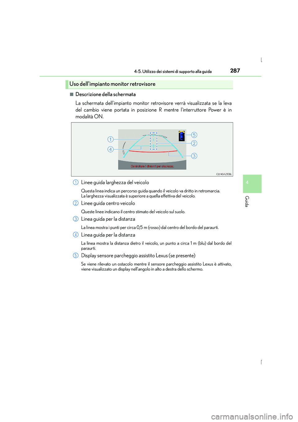 Lexus IS300h 2016 Manuale del proprietario (in Italian) 2874-5. Utilizzo dei sistemi di supporto alla guida
4
Guida
IS300h_EL(OM53D60L)■
Descrizione della schermata
La schermata dellimpianto monitor retrovisore verrà visualizzata se la leva
del cambio Lexus IS300h 2016 Manuale del proprietario (in Italian) 2874-5. Utilizzo dei sistemi di supporto alla guida
4
Guida
IS300h_EL(OM53D60L)■
Descrizione della schermata
La schermata dellimpianto monitor retrovisore verrà visualizzata se la leva
del cambio
