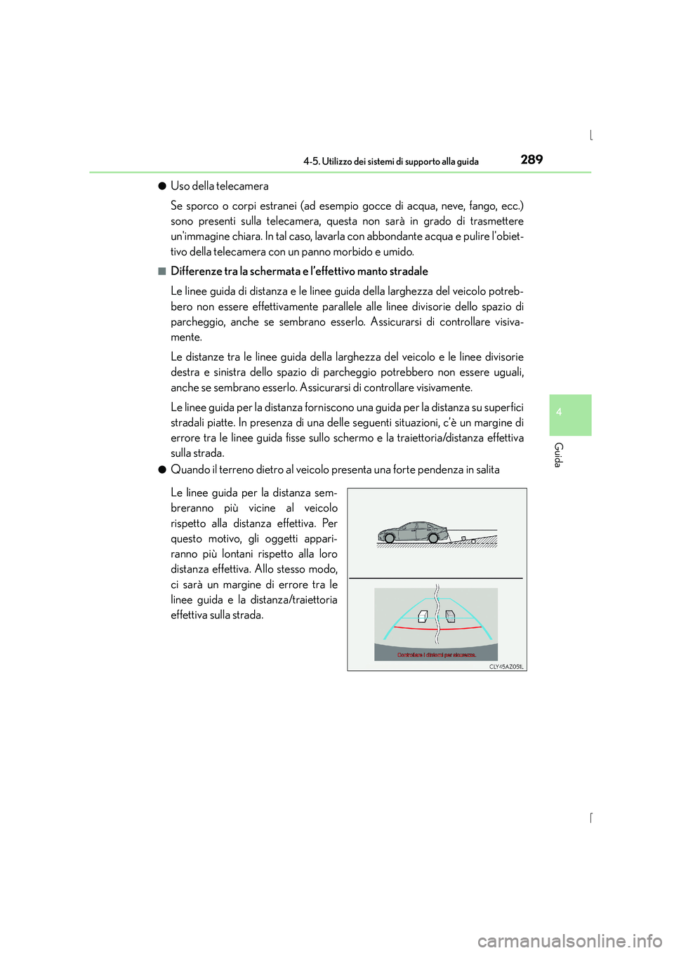 Lexus IS300h 2016 Manuale del proprietario (in Italian) 2894-5. Utilizzo dei sistemi di supporto alla guida
4
Guida
IS300h_EL(OM53D60L)●
Uso della telecamera
Se sporco o corpi estranei (ad esempio gocce di acqua, neve, fango, ecc.)
sono presenti sulla te Lexus IS300h 2016 Manuale del proprietario (in Italian) 2894-5. Utilizzo dei sistemi di supporto alla guida
4
Guida
IS300h_EL(OM53D60L)●
Uso della telecamera
Se sporco o corpi estranei (ad esempio gocce di acqua, neve, fango, ecc.)
sono presenti sulla te