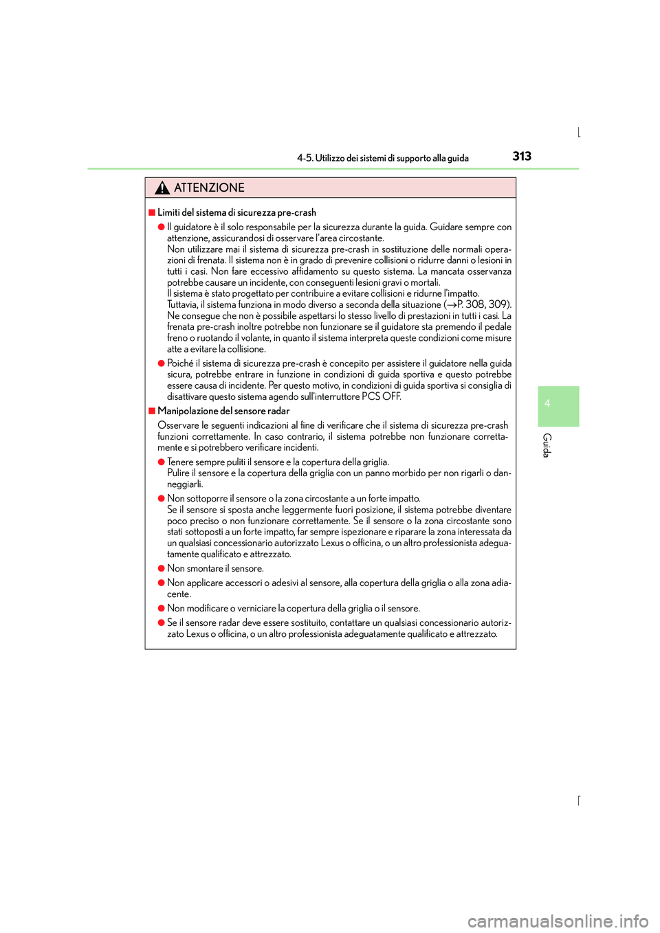 Lexus IS300h 2016 Manuale del proprietario (in Italian) 3134-5. Utilizzo dei sistemi di supporto alla guida
4
Guida
IS300h_EL(OM53D60L)
ATTENZIONE
■Limiti del sistema di sicurezza pre-crash
●Il guidatore è il solo responsabile per la sicurezza durante Lexus IS300h 2016 Manuale del proprietario (in Italian) 3134-5. Utilizzo dei sistemi di supporto alla guida
4
Guida
IS300h_EL(OM53D60L)
ATTENZIONE
■Limiti del sistema di sicurezza pre-crash
●Il guidatore è il solo responsabile per la sicurezza durante