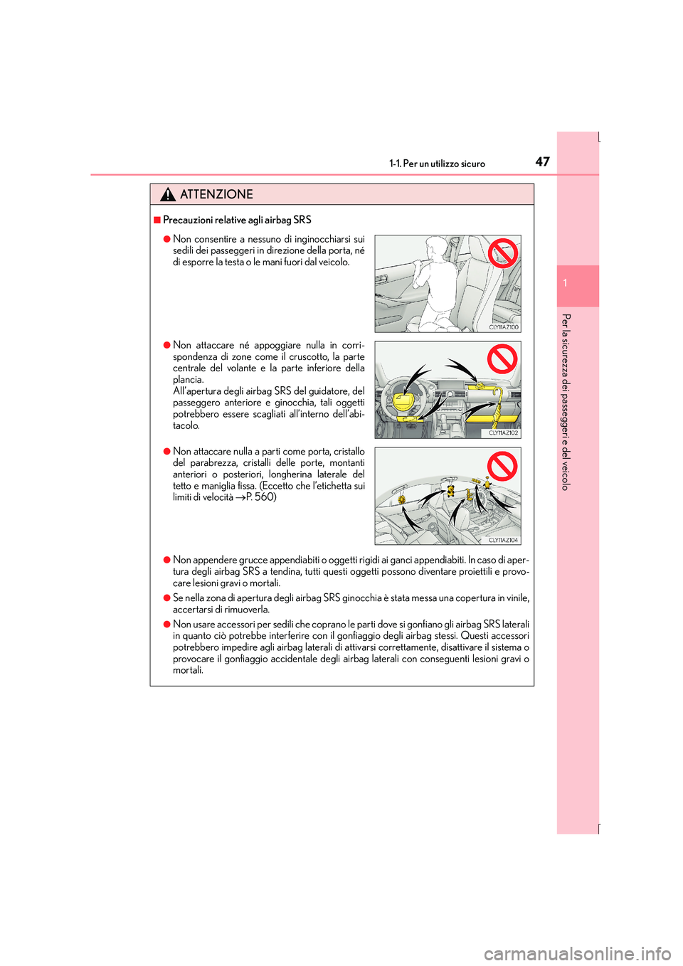 Lexus IS300h 2016 Manuale del proprietario (in Italian) 471-1. Per un utilizzo sicuro
1
Per la sicurezza dei passeggeri e del veicolo
IS300h_EL(OM53D60L)
ATTENZIONE
■Precauzioni relative agli airbag SRS
●Non appendere grucce appendiabiti o oggetti rigi Lexus IS300h 2016 Manuale del proprietario (in Italian) 471-1. Per un utilizzo sicuro
1
Per la sicurezza dei passeggeri e del veicolo
IS300h_EL(OM53D60L)
ATTENZIONE
■Precauzioni relative agli airbag SRS
●Non appendere grucce appendiabiti o oggetti rigi