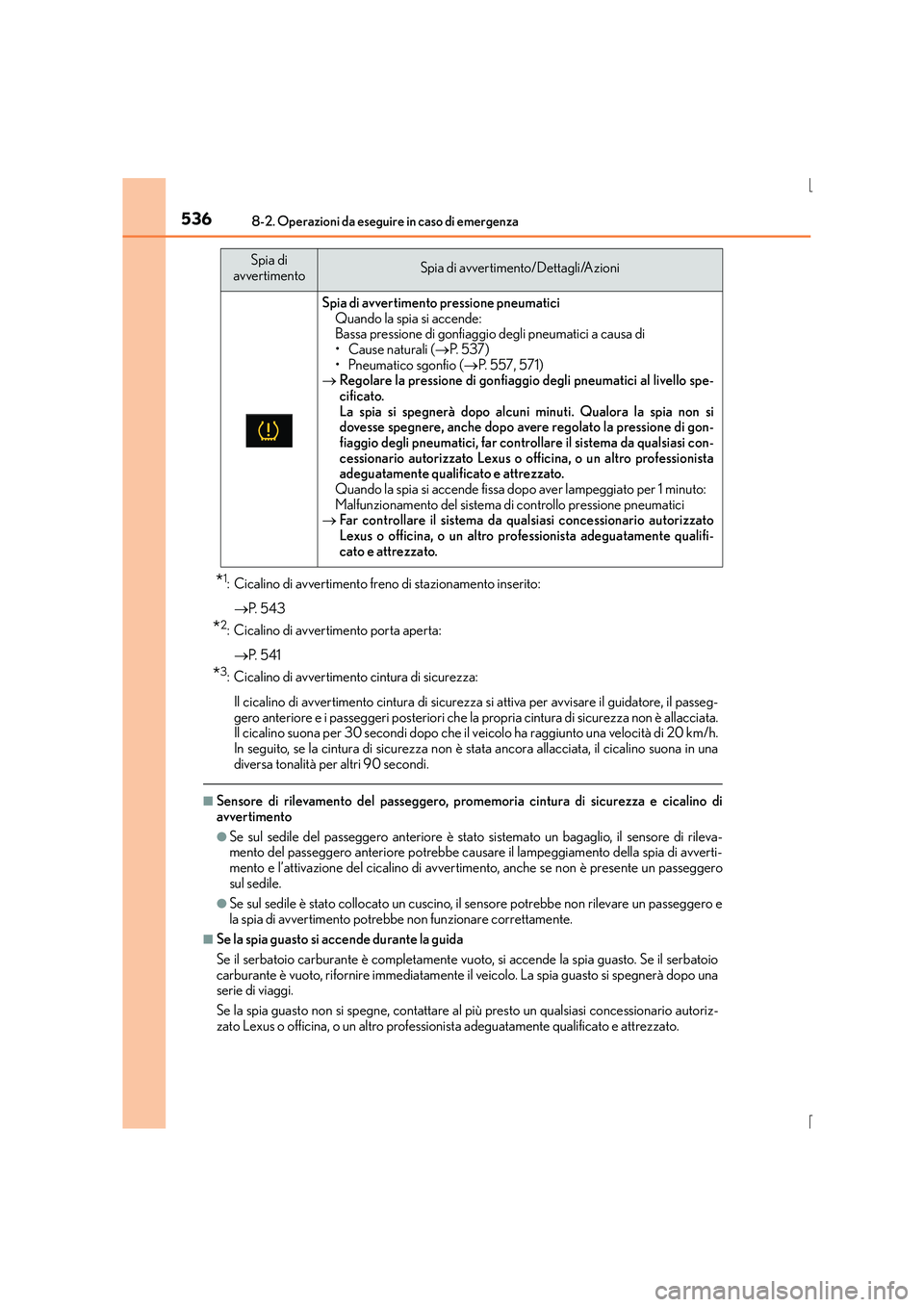 Lexus IS300h 2016 Manuale del proprietario (in Italian) 5368-2. Operazioni da eseguire in caso di emergenza
IS300h_EL(OM53D60L)
*1: Cicalino di avvertimento freno di stazionamento inserito:→ P. 5 4 3
*2: Cicalino di avvertimento porta aperta:
→ P. 5 Lexus IS300h 2016 Manuale del proprietario (in Italian) 5368-2. Operazioni da eseguire in caso di emergenza
IS300h_EL(OM53D60L)
*1: Cicalino di avvertimento freno di stazionamento inserito:→ P. 5 4 3
*2: Cicalino di avvertimento porta aperta:
→ P. 5