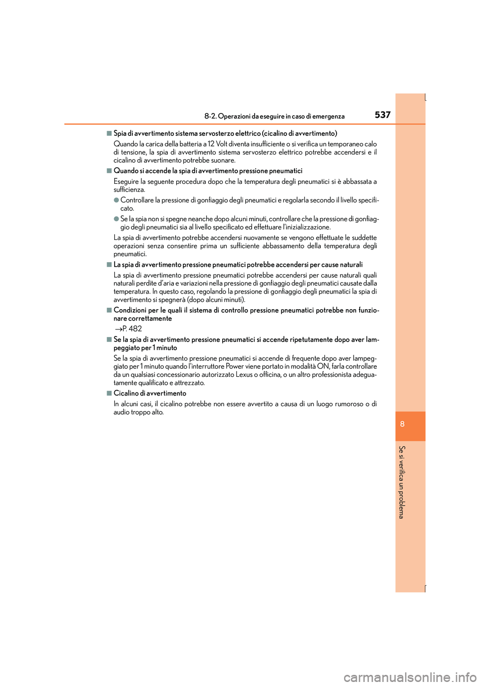 Lexus IS300h 2016 Manuale del proprietario (in Italian) 5378-2. Operazioni da eseguire in caso di emergenza
8
Se si verifica un problema
IS300h_EL(OM53D60L)
■Spia di avvertimento sistema servosterzo elettrico (cicalino di avvertimento)
Quando la carica d Lexus IS300h 2016 Manuale del proprietario (in Italian) 5378-2. Operazioni da eseguire in caso di emergenza
8
Se si verifica un problema
IS300h_EL(OM53D60L)
■Spia di avvertimento sistema servosterzo elettrico (cicalino di avvertimento)
Quando la carica d