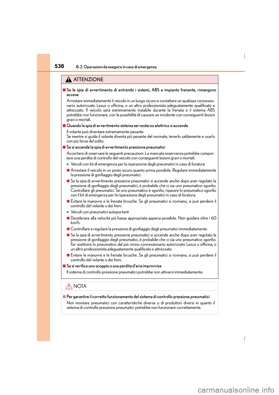 Lexus IS300h 2016 Manuale del proprietario (in Italian) 5388-2. Operazioni da eseguire in caso di emergenza
IS300h_EL(OM53D60L)
ATTENZIONE
■Se le spie di avvertimento di entrambi i sistemi, ABS e impianto frenante, rimangono
accese
Arrestare immediatamen Lexus IS300h 2016 Manuale del proprietario (in Italian) 5388-2. Operazioni da eseguire in caso di emergenza
IS300h_EL(OM53D60L)
ATTENZIONE
■Se le spie di avvertimento di entrambi i sistemi, ABS e impianto frenante, rimangono
accese
Arrestare immediatamen
