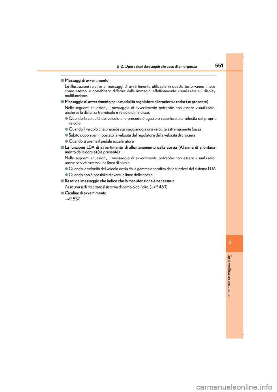Lexus IS300h 2016 Manuale del proprietario (in Italian) 5518-2. Operazioni da eseguire in caso di emergenza
8
Se si verifica un problema
IS300h_EL(OM53D60L)
■Messaggi di avvertimento
Le illustrazioni relative ai messaggi di avvertimento utilizzate in que Lexus IS300h 2016 Manuale del proprietario (in Italian) 5518-2. Operazioni da eseguire in caso di emergenza
8
Se si verifica un problema
IS300h_EL(OM53D60L)
■Messaggi di avvertimento
Le illustrazioni relative ai messaggi di avvertimento utilizzate in que