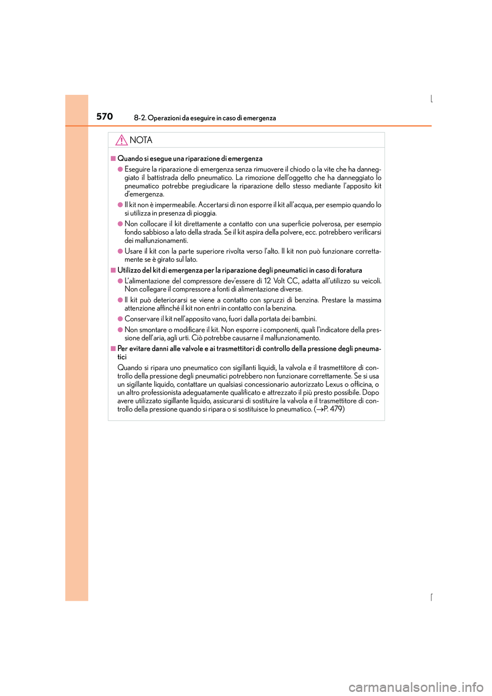 Lexus IS300h 2016 Manuale del proprietario (in Italian) 5708-2. Operazioni da eseguire in caso di emergenza
IS300h_EL(OM53D60L)
NOTA
■Quando si esegue una riparazione di emergenza
●Eseguire la riparazione di emergenza senza rimuovere il chiodo o la vit Lexus IS300h 2016 Manuale del proprietario (in Italian) 5708-2. Operazioni da eseguire in caso di emergenza
IS300h_EL(OM53D60L)
NOTA
■Quando si esegue una riparazione di emergenza
●Eseguire la riparazione di emergenza senza rimuovere il chiodo o la vit