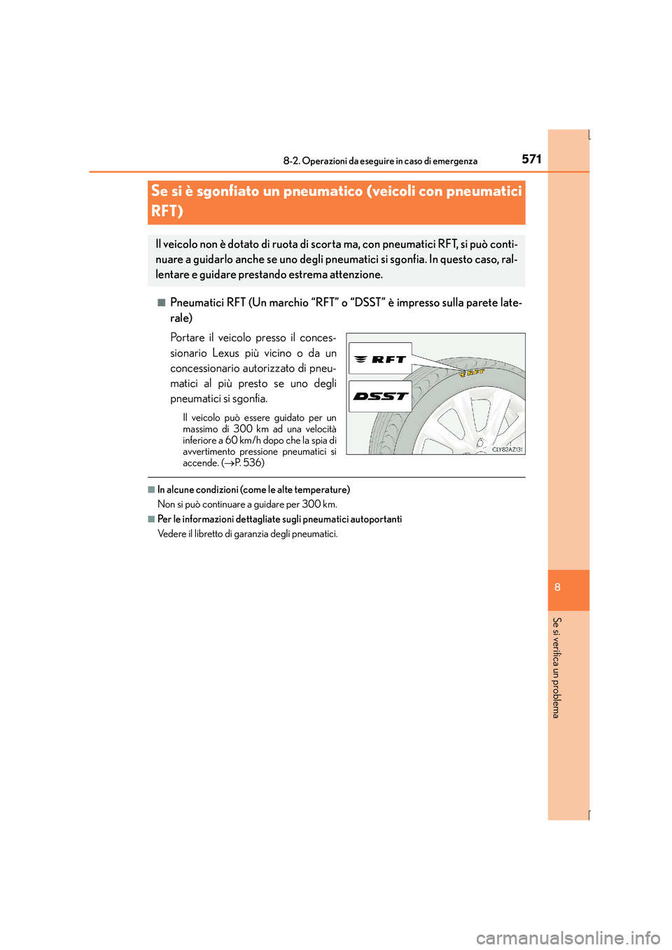 Lexus IS300h 2016 Manuale del proprietario (in Italian) 5718-2. Operazioni da eseguire in caso di emergenza
8
Se si verifica un problema
IS300h_EL(OM53D60L)■
Pneumatici RFT (Un marchio “RFT” o “DSST” è impresso sulla parete late-
rale)
Portare i Lexus IS300h 2016 Manuale del proprietario (in Italian) 5718-2. Operazioni da eseguire in caso di emergenza
8
Se si verifica un problema
IS300h_EL(OM53D60L)■
Pneumatici RFT (Un marchio “RFT” o “DSST” è impresso sulla parete late-
rale)
Portare i