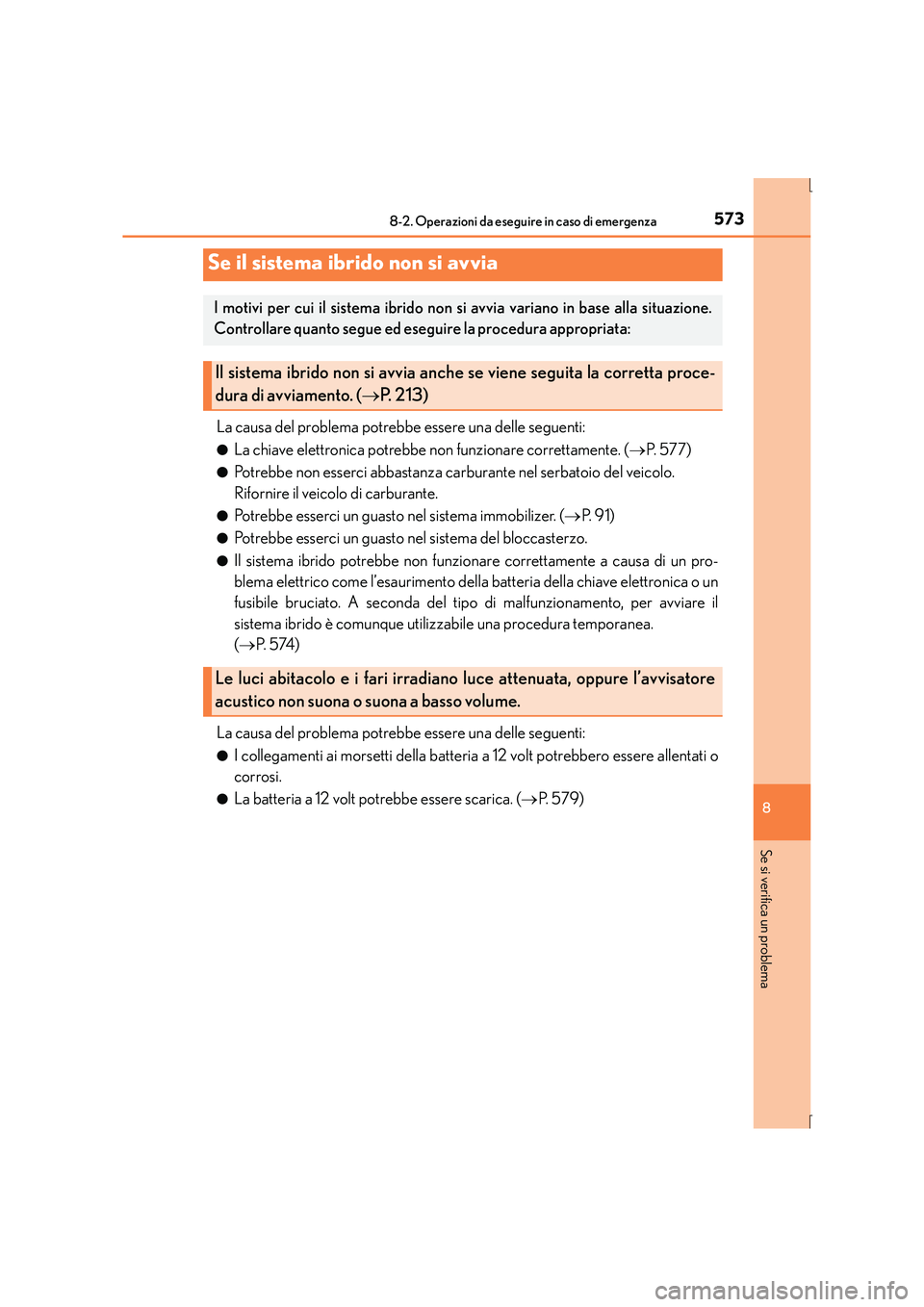 Lexus IS300h 2016 Manuale del proprietario (in Italian) 5738-2. Operazioni da eseguire in caso di emergenza
8
Se si verifica un problema
IS300h_EL(OM53D60L)
La causa del problema potrebbe essere una delle seguenti:
●La chiave elettronica potrebbe non fun Lexus IS300h 2016 Manuale del proprietario (in Italian) 5738-2. Operazioni da eseguire in caso di emergenza
8
Se si verifica un problema
IS300h_EL(OM53D60L)
La causa del problema potrebbe essere una delle seguenti:
●La chiave elettronica potrebbe non fun